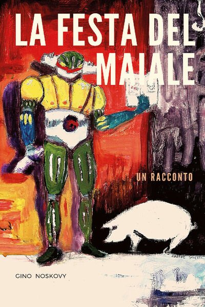 La festa del maiale di Gino Noskovy, 2021, Youcanprint