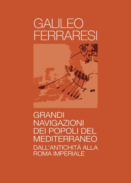 Grandi Navigazioni degli antichi popoli del Mediterraneo di Galileo Ferraresi,