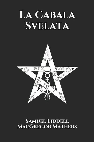 La Cabala Svelata di Samuel Liddell Macgregor Mathers, 2021, Indipendently …