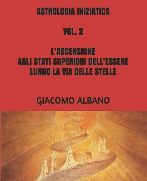 ASTROLOGIA INIZIATICA VOL. 2 L?ASCENSIONE AGLI STATI SUPERIORI DELL?ESSERE LUNGO