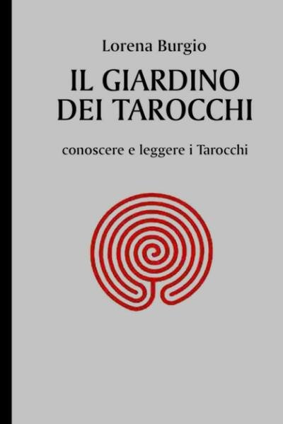 IL GIARDINO DEI TAROCCHI: conoscere e leggere i Tarocchi di Lorena Burgio, 2021