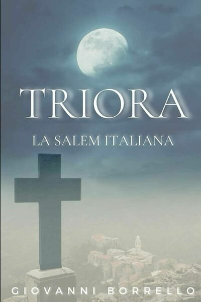 TRIORA - LA SALEM ITALIANA di Giovanni Borrello, 2021, Indipendently …