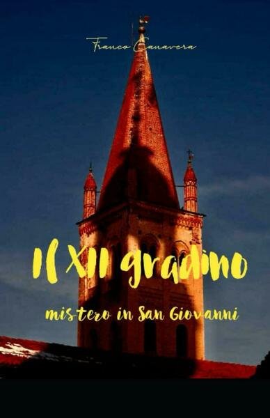 Il XII gradino: mistero in San Giovanni di Franco Canavera, …