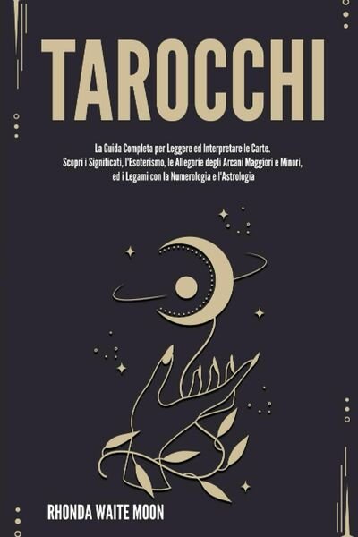 Tarocchi: La Guida Completa per Leggere ed Interpretare le Carte. Scopri i Signi