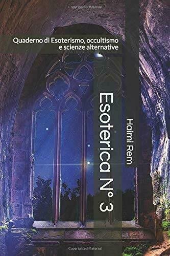 Esoterica N° 3 Quaderno Di Esoterismo, Occultismo e Scienze Alternative di Haimi