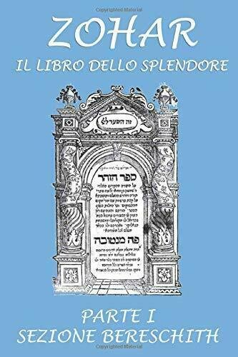 Zohar. Il libro dello splendore: Parte I - Sezione Bereschit …