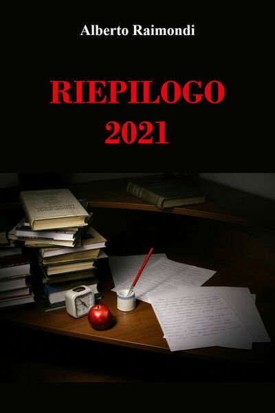 Riepilogo 2021 di Alberto Raimondi, 2021, Youcanprint