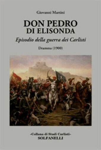 Don Pedro di Elisonda. Episodio della guerra dei Carlisti. Dramma …