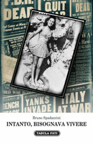 Intanto, bisognava vivere di Bruno Spadaccini, 2013, Tabula Fati