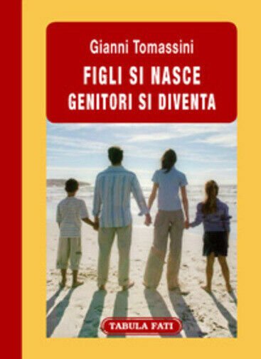 Figli si nasce genitori si diventa di Gianni Tomassini, 2009, …