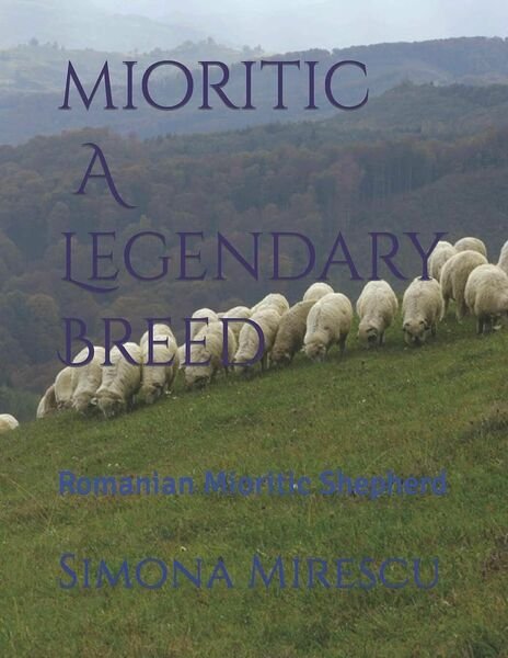 Mioritic, A Legendary Breed Romanian Mioritic Shepherd di Simona Mirescu, …