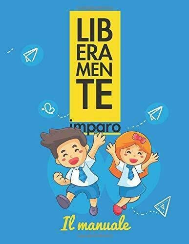 Liberamente Imparo . il Manuale di Lucia Collerone, 2018, Indipendently …