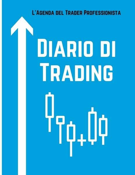 Diario di Trading L?Agenda del Trader Professionista di Pamela Rossi, …