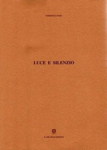 Luce e silenzio di Domenico Faro, 2005, Il Girasole Edizioni