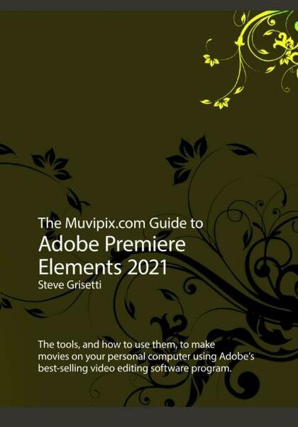 The Muvipix.com Guide to Adobe Premiere Elements 2021 di Steve …
