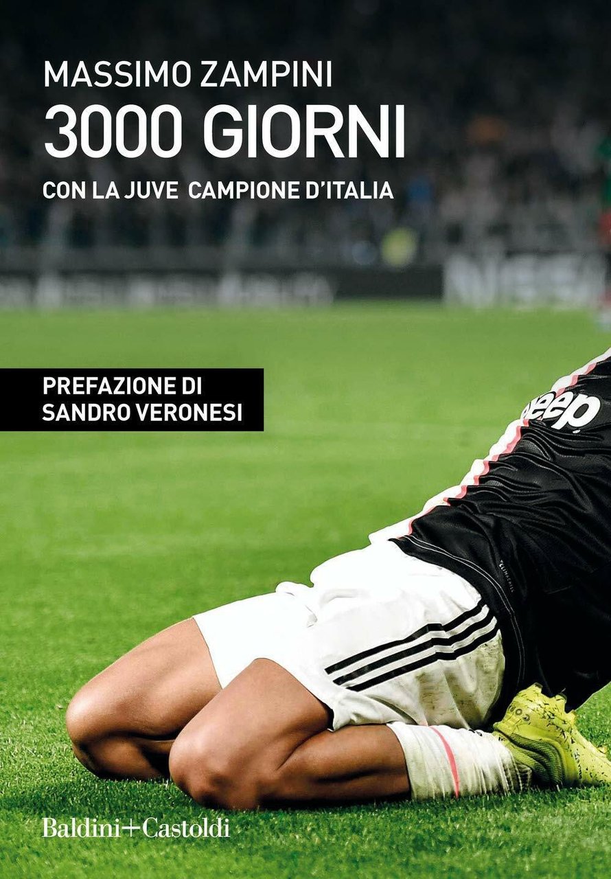 3000 giorni con la Juve campione d?Italia - Massimo Zampini …