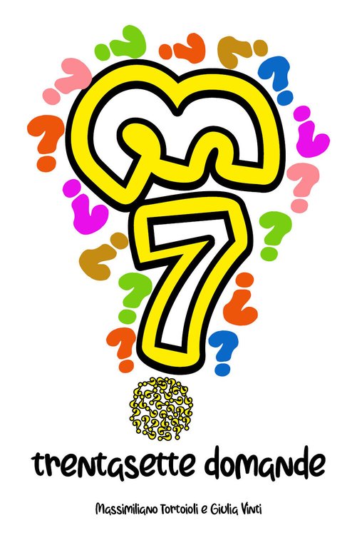 37 Domande - Massimiliano Tortoioli, Giulia Vinti, 2020, Youcanprint