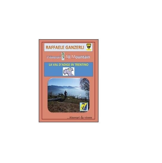 7 itinerari all mountain - Raffaele Ganzerli, 2016, Youcanprint | Immagine Gallery 2