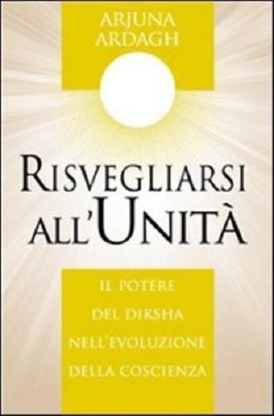 9788875079079 RISVEGLIARSI ALL'UNITÀ. IL POTERE DEL DIKSHA NELL'EVOLUZIONE DELLA