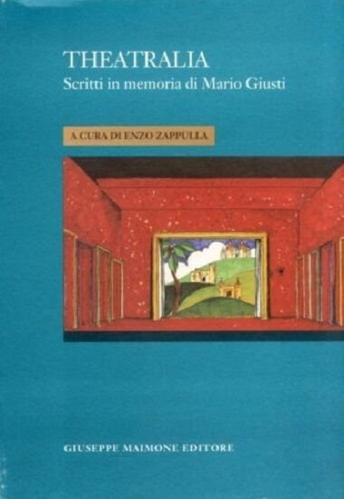 9788877510518 THEATRALIA. SCRITTI IN MEMORIA DI MARIO GIUSTI. ENZO ZAPPULLA