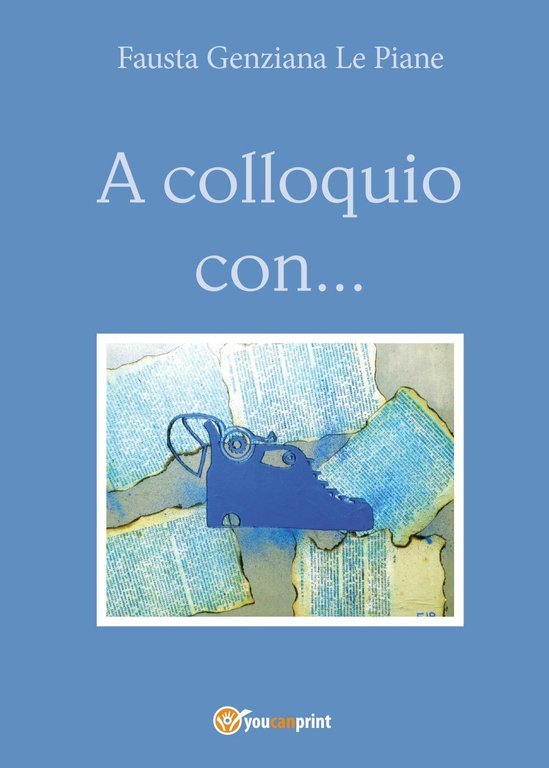 A colloquio con. - di Fausta Genziana Le Piane, 2017, …
