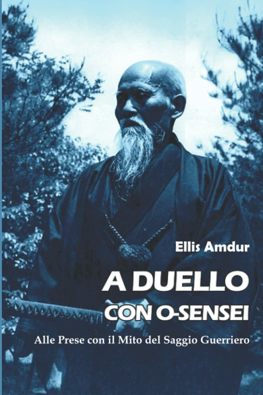 A Duello con O-sensei - Ellis Amdur - Independently published, …