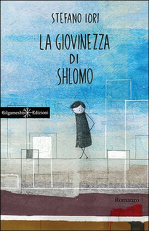 a giovinezza di Shlomo di Stefano Iori, 2015, Gilgamesh Edizioni