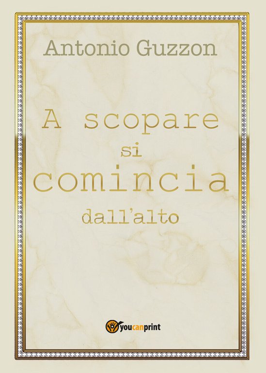 A scopare si comincia dall?alto di Antonio Guzzon, 2018, Youcanprint