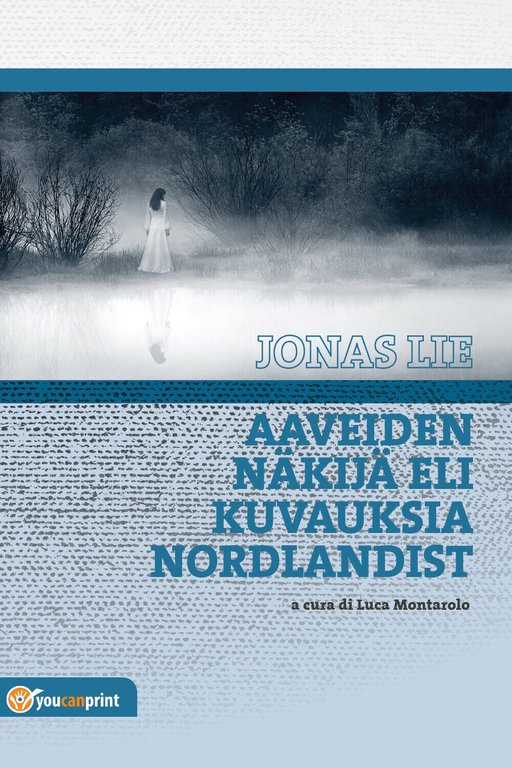 Aaveiden näkijä eli Kuvauksia Nordlandist - Jonas Lie, L. Montarolo, …