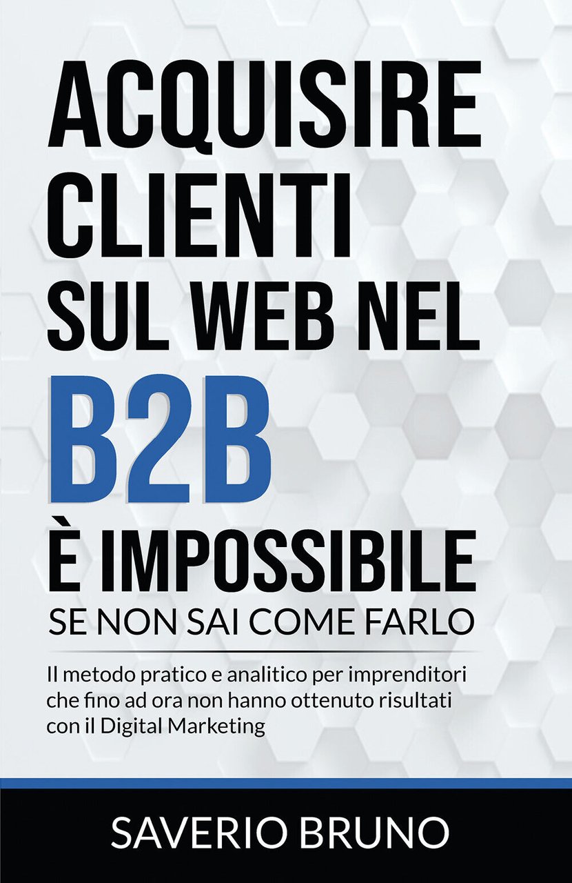 Acquisire clienti sul web nel B2B è impossibile, se non …