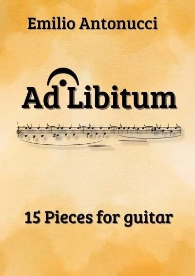 Ad Libitum. 15 Pieces for guitar di Emilio Antonucci, 2023, …