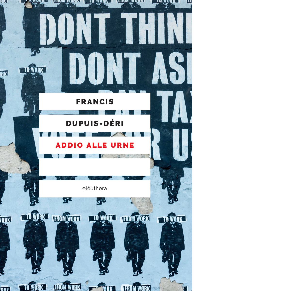 ADDIO ALLE URNE di Dupuis-Déri Francis - Elèuthera, 2021