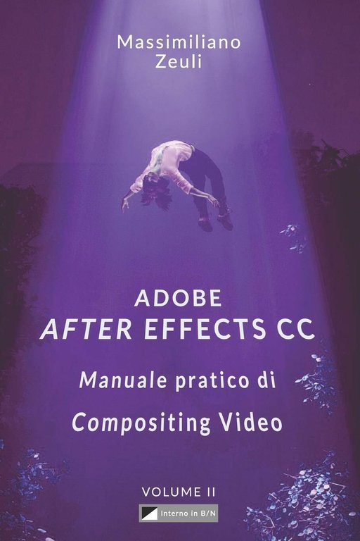 Adobe after Effects CC - Manuale Pratico Di Compositing Video …