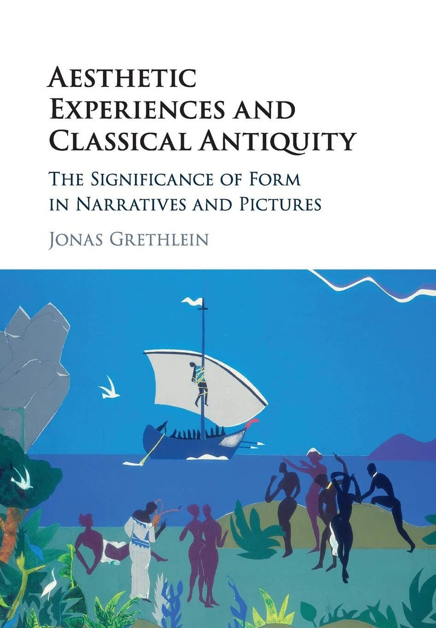 Aesthetic Experiences And Classical Antiquity - Jonas Grethlein -Cambridge, 2020