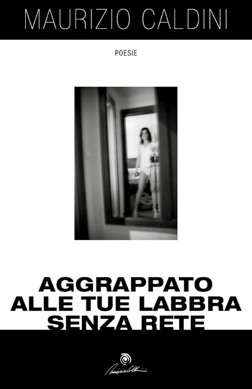 Aggrappato alle tue labbra senza rete di Maurizio Caldini, 2017, …
