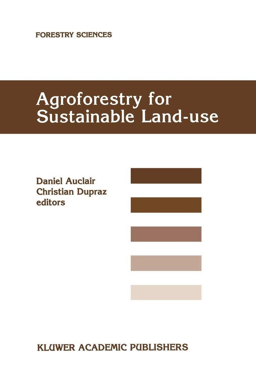 Agroforestry for Sustainable Land-use - Daniel Auclair - Springer, 2010