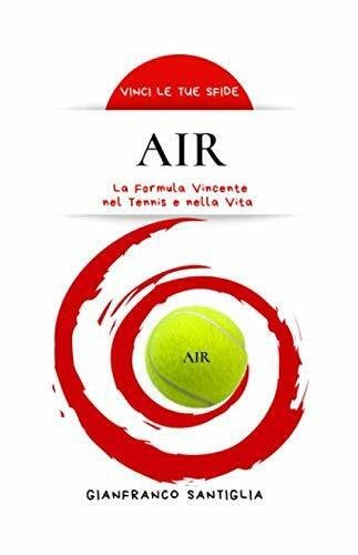 AIR: La Formula Vincente nel Tennis e nella Vita - …