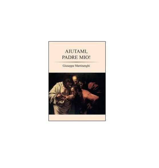 Aiutami, padre mio! - Giuseppe Martinenghi, 2015, Youcanprint