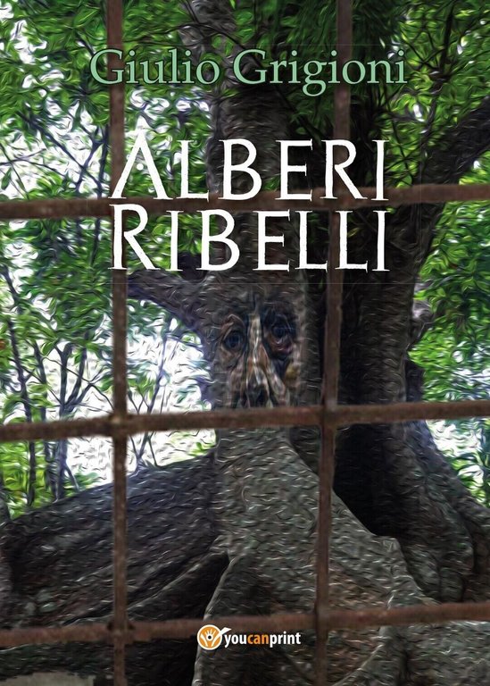 Alberi Ribelli di Giulio Grigioni, 2017, Youcanprint