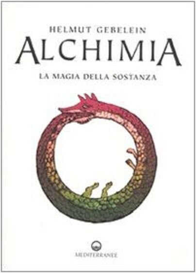 Alchimia. La magia della sostanza - Helmut Gebelein -Edizioni Mediterranee, …