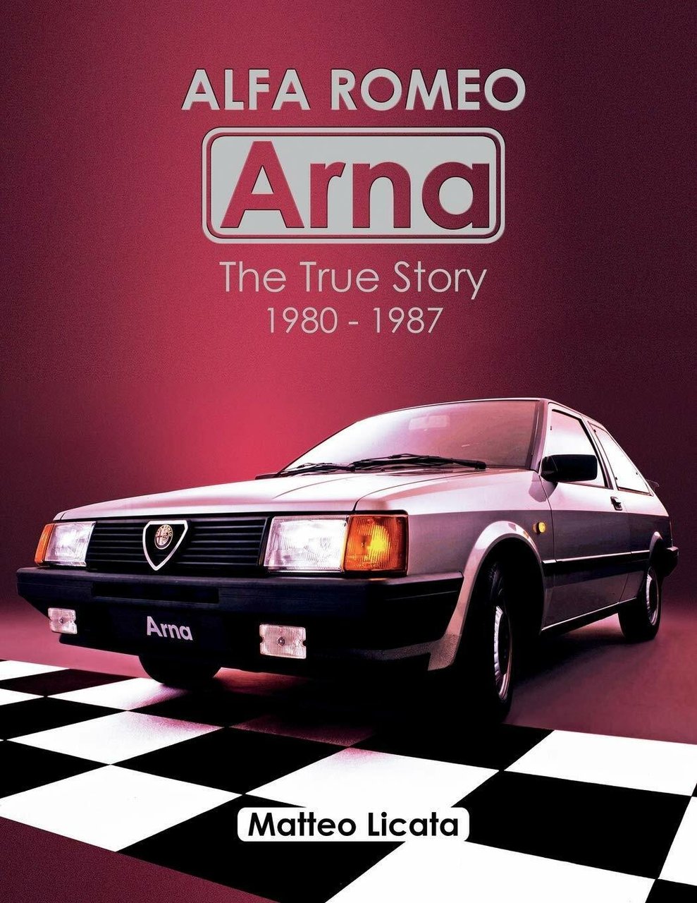 Alfa Romeo Arna The True Story 1980-1987 di Matteo Licata, …