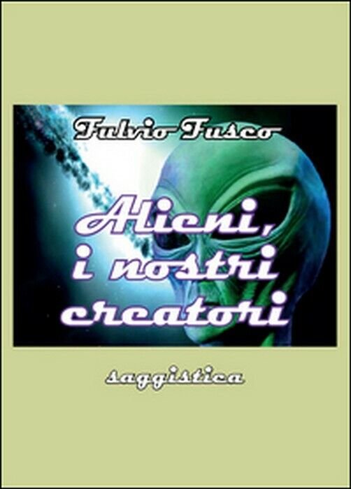 Alieni, i nostri creatori - Fulvio Fusco, 2015, Youcanprint