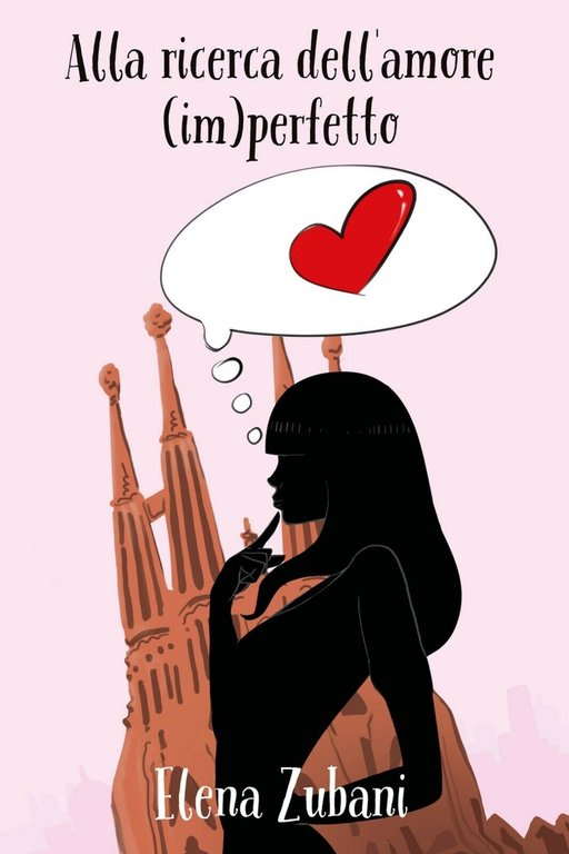 Alla ricerca dell?amore (im)perfetto di Elena Zubani, 2018, Youcanprint
