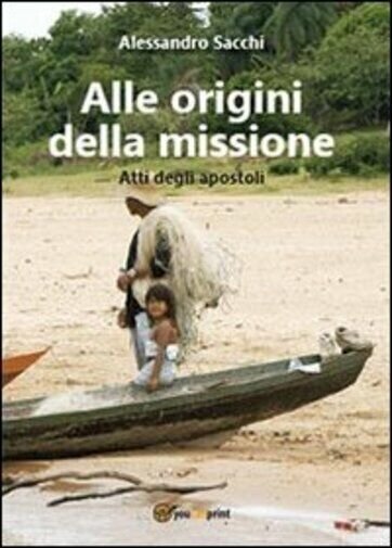 Alle origini della missione. Atti degli apostoli di Alessandro Sacchi, …