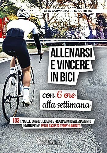 Allenarsi e vincere in bici con sei ore alla settimana-Carmichael, …