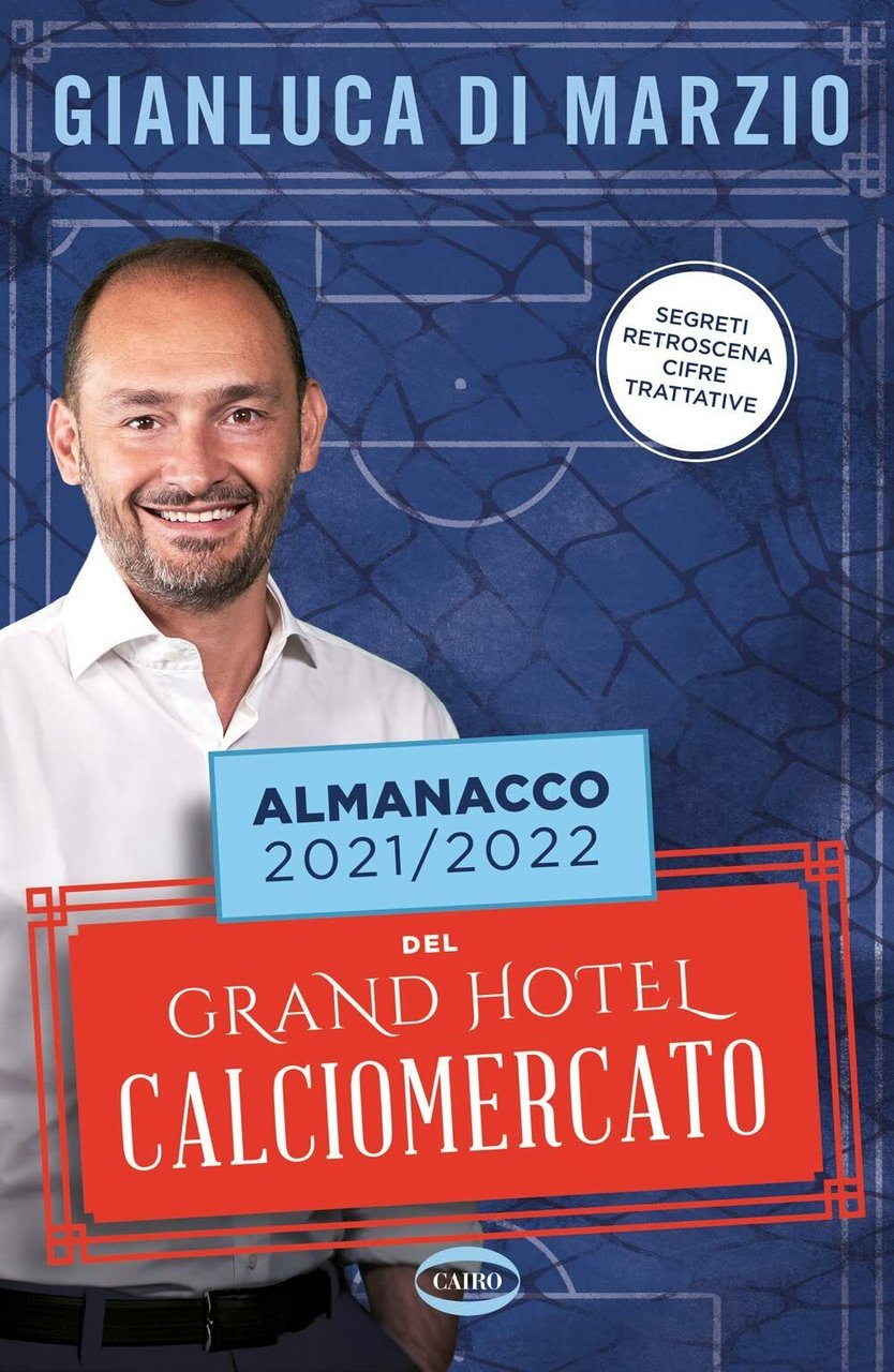 Almanacco 2021-2022 del Grand hotel calciomercato - Gianluca Di Marzio, …