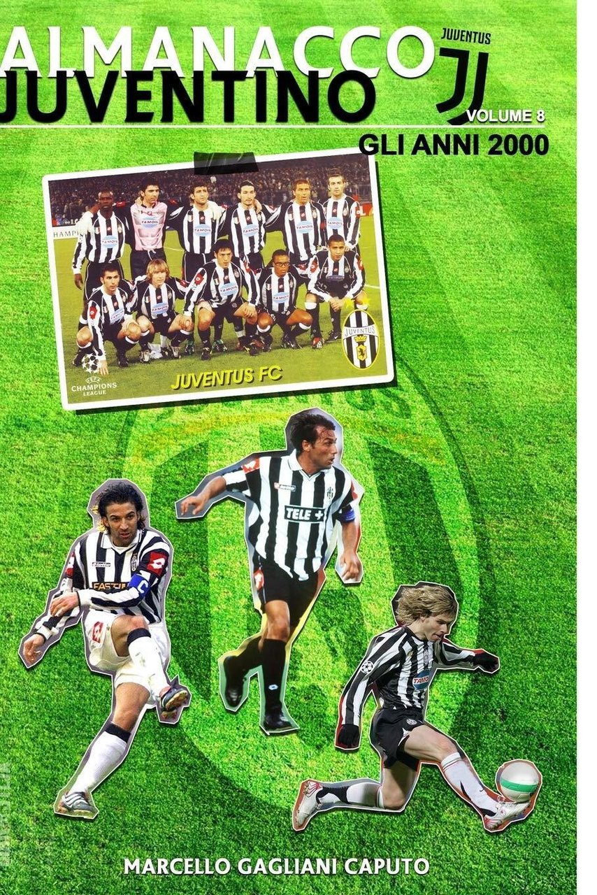 Almanacco Juventino - Volume 8 Gli anni 2000 - Marcello …