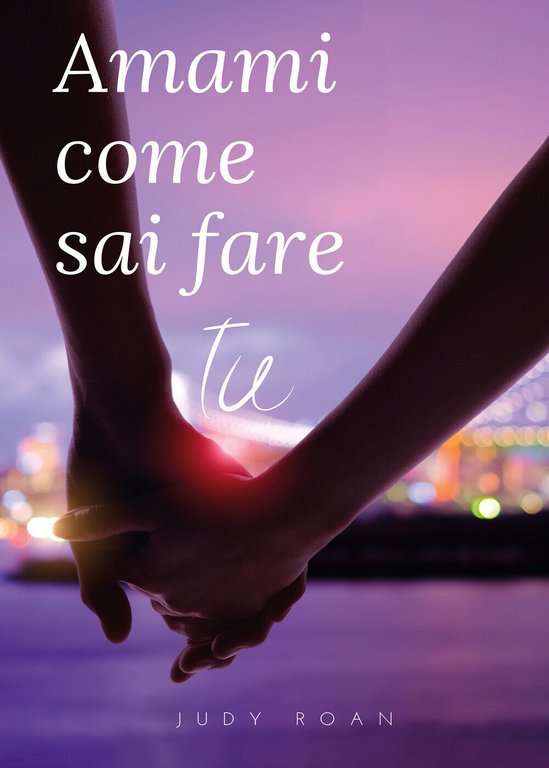 Amami come sai fare tu di Giuditta Casile, 2021, Youcanprint