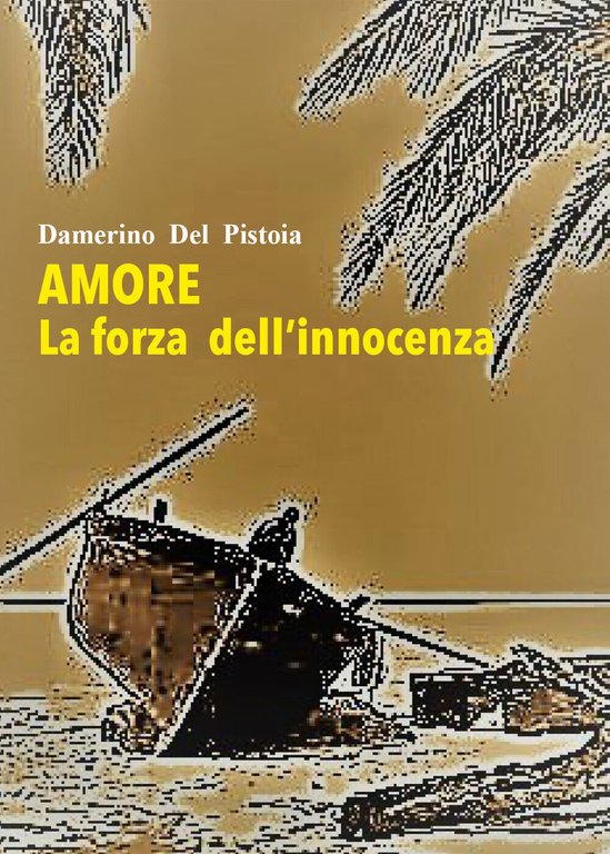 Amore. La forza dell?innocenza di Damerino Del Pistoia, 2021, Youcanprint