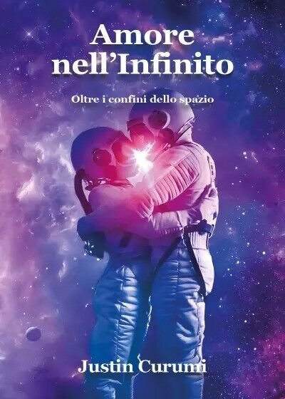 Amore nell?Infinito. Oltre i confini dello spazio di Justin Curumi, …